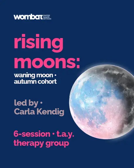 Poster with blank background and moon in center right side. Text reads "Rising Moons: Waning moon autumn cohort. Led by carla Kendig. 6- session t.a.y. therapy group."