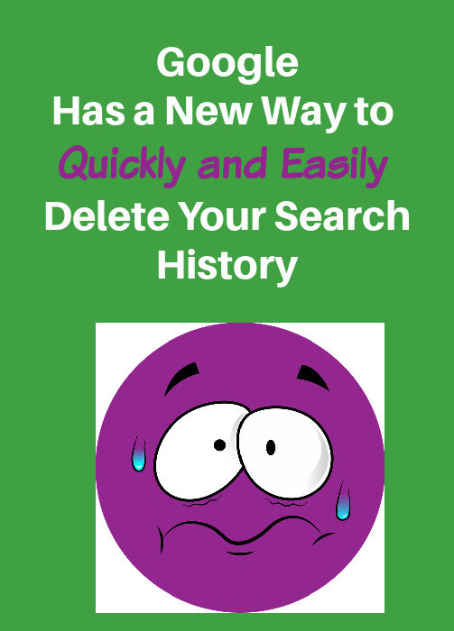 Google Has a New Way to Quickly and Easily Delete Your Search History