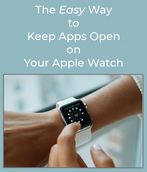 The Easy Way to Keep Apps Open on Your Apple Watch » The Wonder of Tech