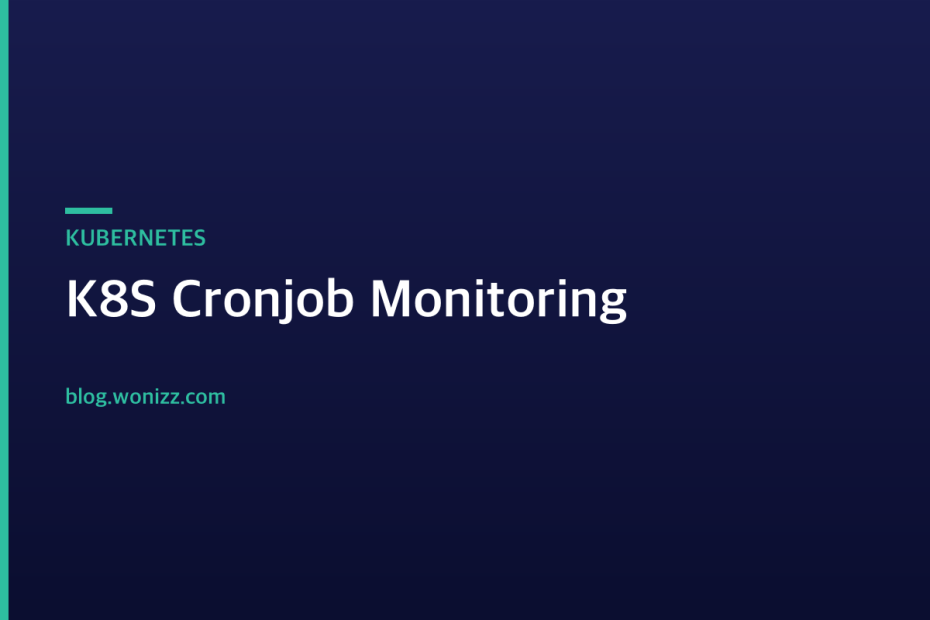 K8S Cronjob Monitoring — KUBERNETES