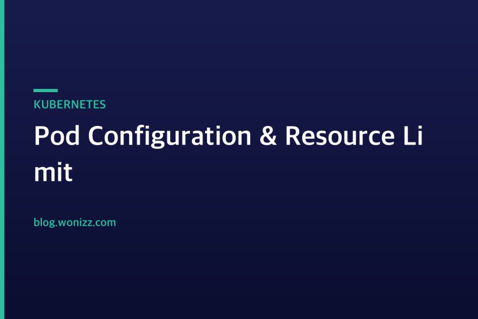 Pod Configuration & Resource Limit — KUBERNETES