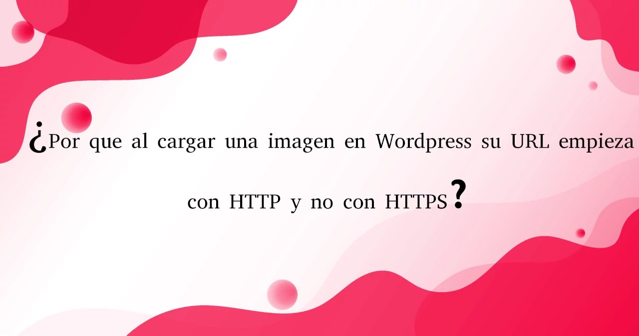 ¿Por que al cargar una imagen en Wordpress su URL empieza con HTTP y no con HTTPS?