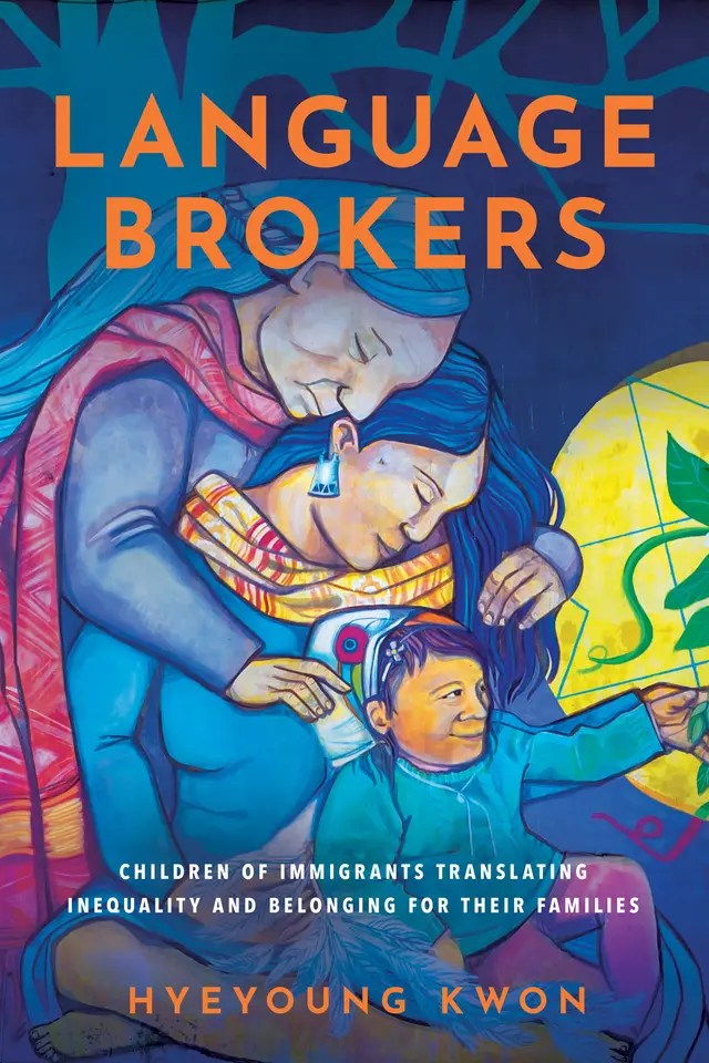 Language Brokers Children of Immigrants Translating Inequality and Belonging for Their Families