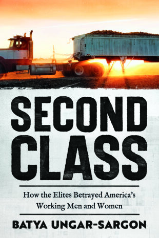 Second Class: How the Elites Betrayed America’s Working Men and Women