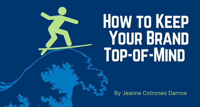 Graphic for article "How to Keep Your Brand Top-of-Mind" by Jeanne Cotroneo Darrow