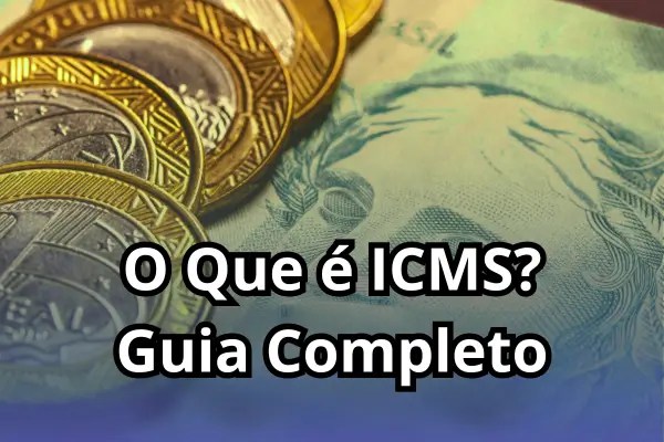 Guia Completo: O que é ICMS, ST, Cálculo e Alíquota