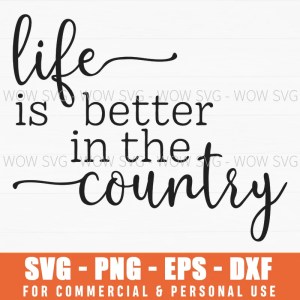 Life Is Better In The Country Svg Png Rustic Home Decor