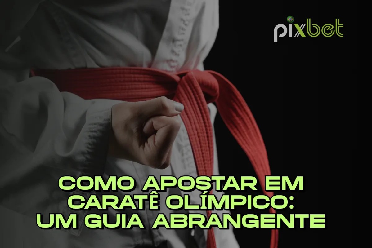 Como Apostar em Caratê Olímpico: Um Guia Abrangente