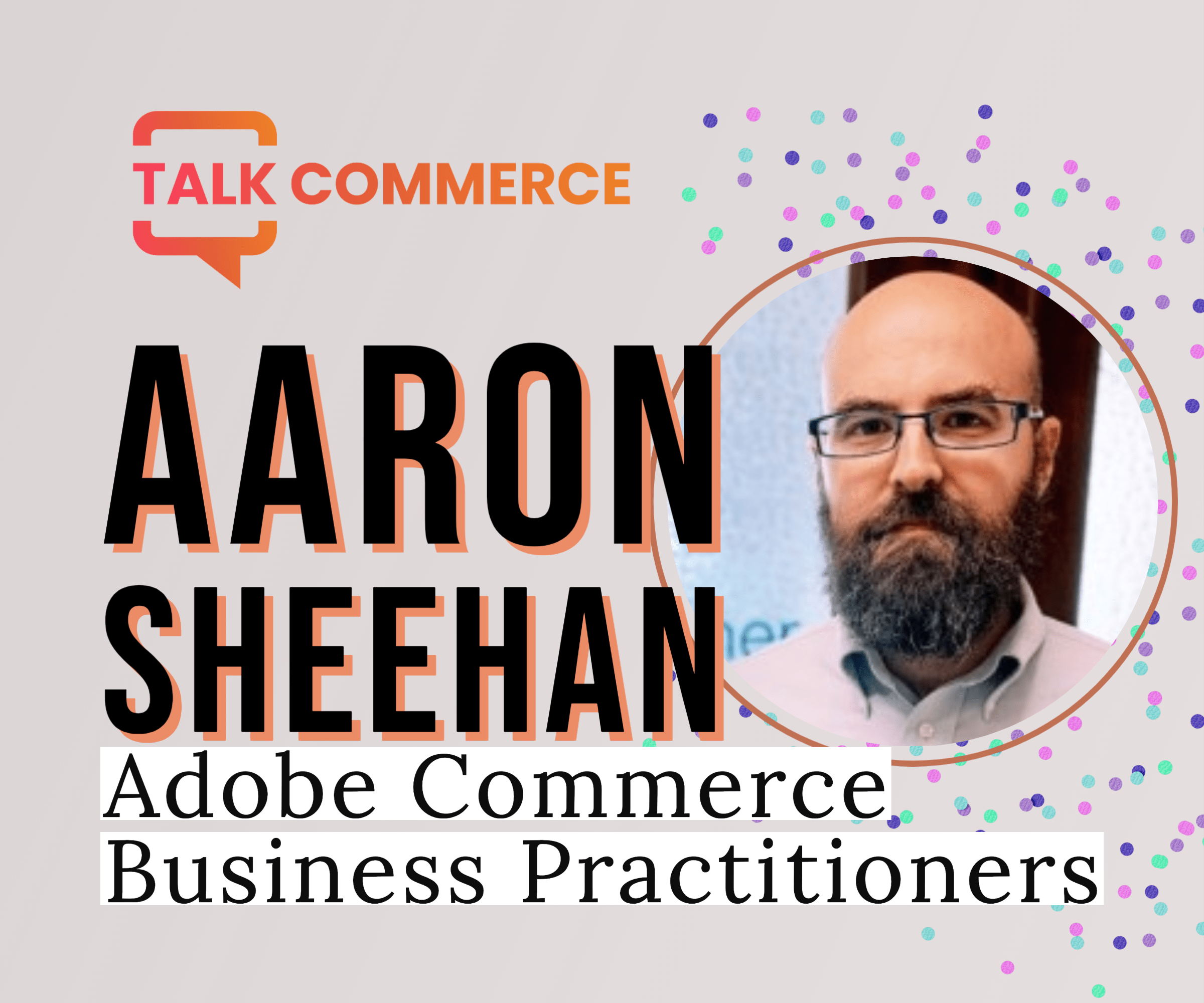 Aaron Sheehan | Adobe Commerce Business Practitioners