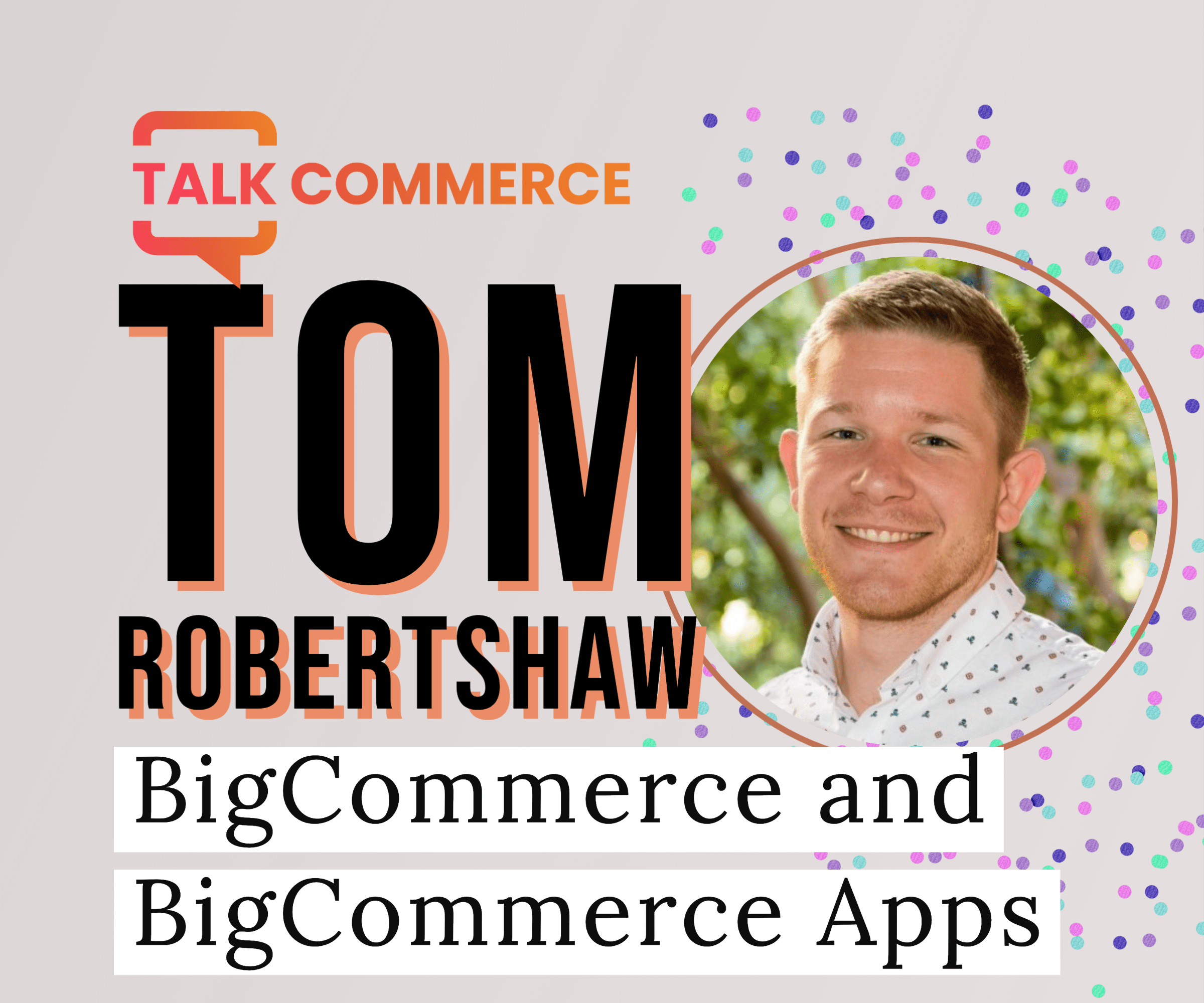 Tom Robertshaw | BigCommerce and BigCommerce Apps