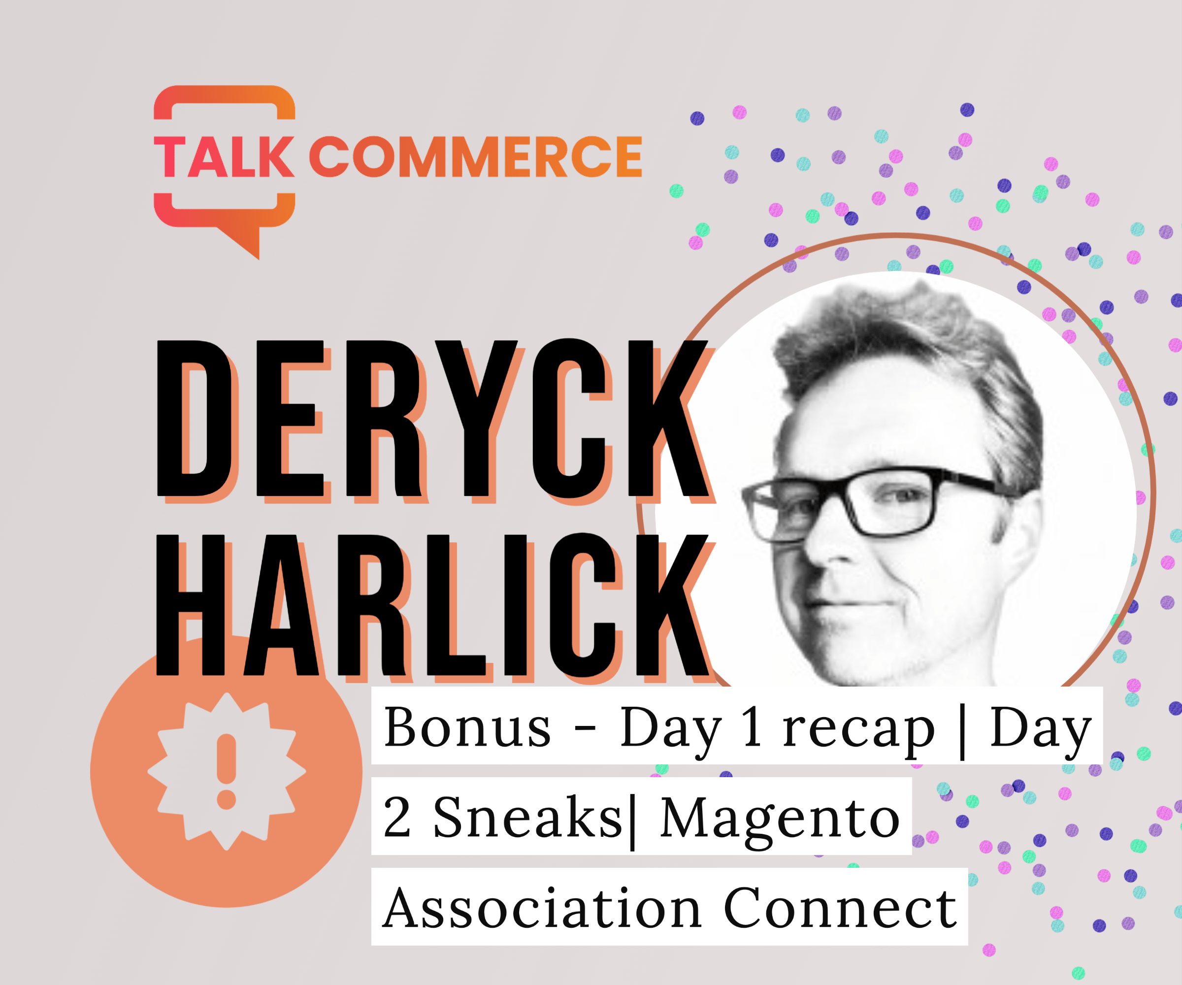 Adobe Summit Special | Deryck Harlick | Day 2 Sneaks| Magento Association Connect