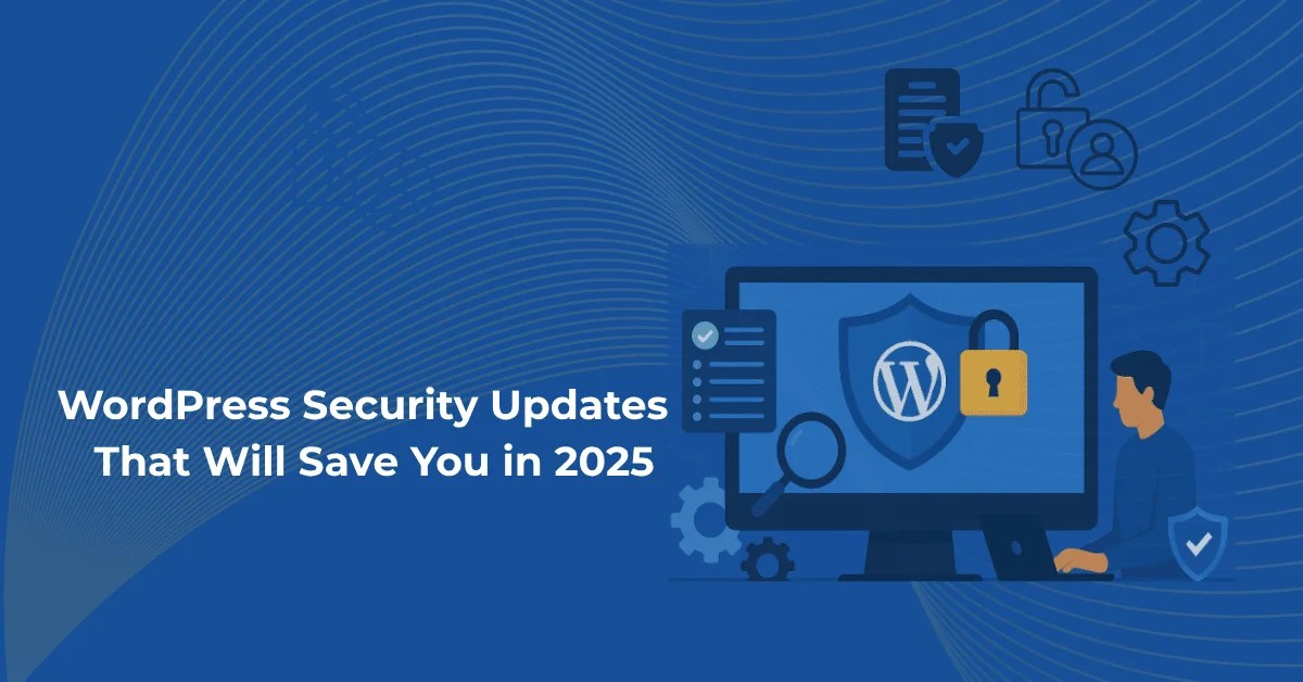 WordPress Security Updates That Will Save You in 2025
