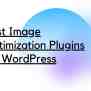 What Are The Best Image Optimization Plugins For WordPress In 2022 ...