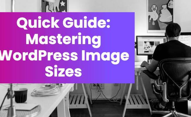 Quick Guide: Mastering WordPress Image Sizes - WP Content