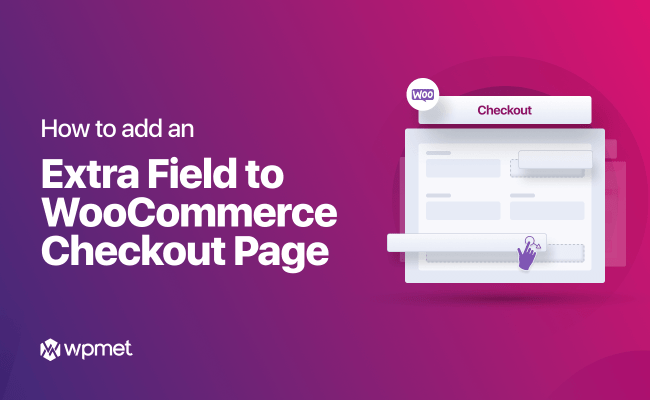 How To Add WooCommerce Custom Checkout Field In Just 3 Steps (No Coding)