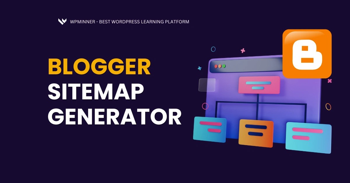 Blogger-Sitemap-Generator-Boost-Your-Blogs-SEO-in-Minutes-2025-Guide-WP-Minner-The-Best-WordPress-Tech-Learning-Platform