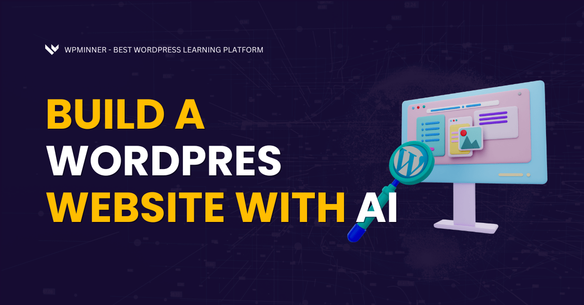 How to Build a WordPress Website with AI - WPMinner - The Best WordPress & Tech Learning Plaftform