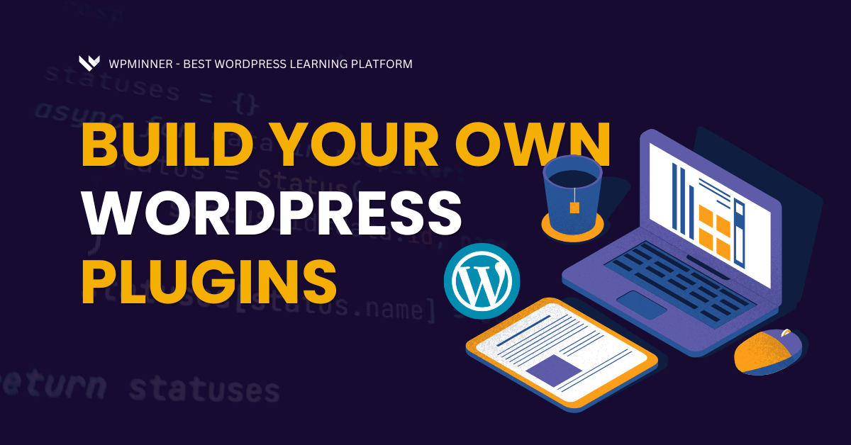 WordPress Plugin Development Guide Build, Customize & Sell Plugins in 2025 - WP Minner - The Best WordPress & Tech Learning Platform