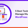 5 Best Tools To Manage Multiple WordPress Sites