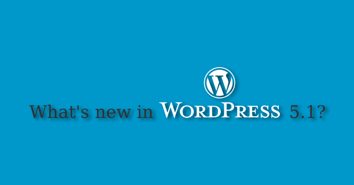 Wordpress 5.1 What'S New 