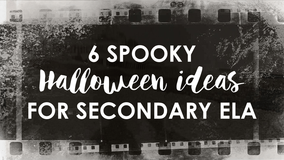 Six Spooky Halloween Ideas for Secondary ELA