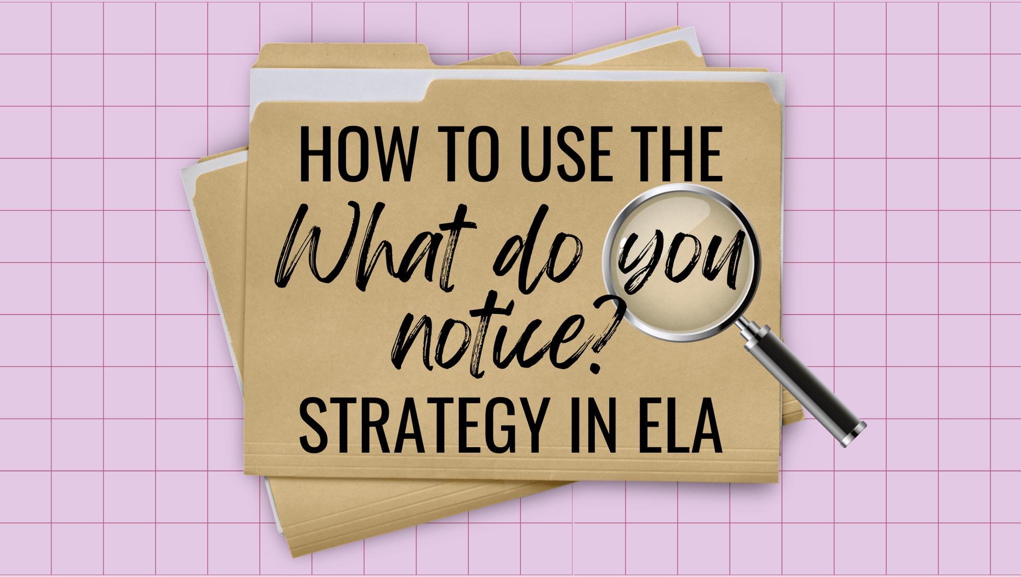 How to Use the “What Do You Notice?” Strategy in ELA