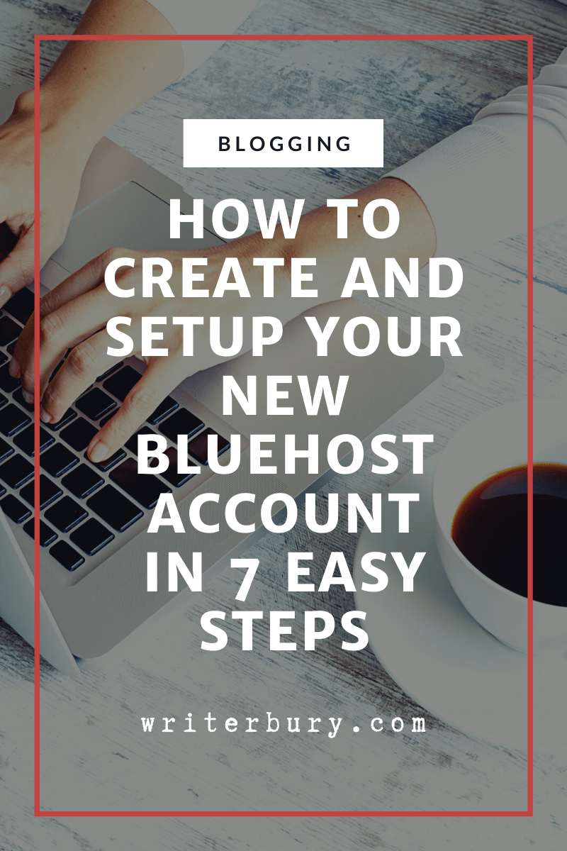 Writerbury - how to create and setup your new bluehost account in 7 easy steps
