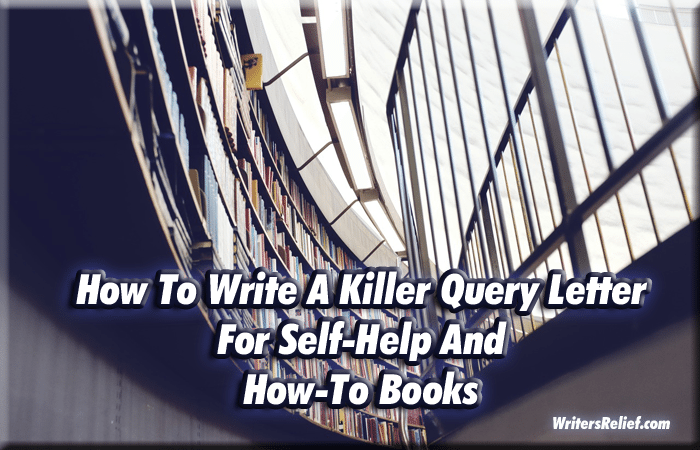 How To Write A Killer Query Letter For Self Help And How To Books Writer S Relief Inc