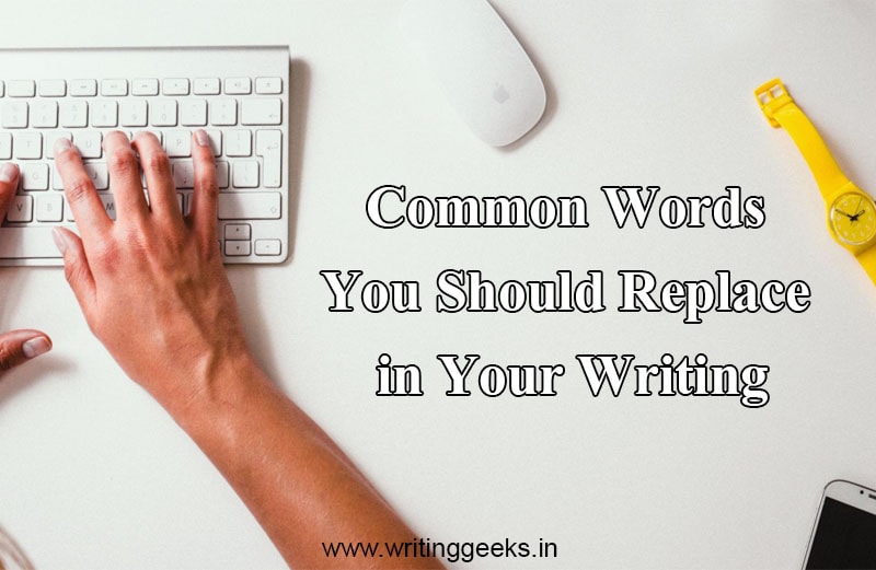 Common Words You Should Replace in Your Writing