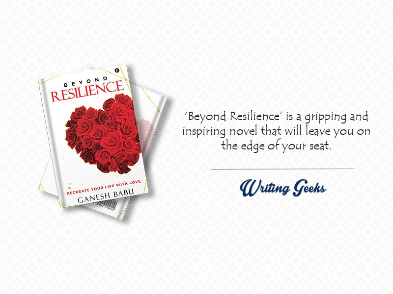 Ganesh Babu’s ‘Beyond Resilience’ is a gripping and inspiring novel that will leave you on the edge of your seat.