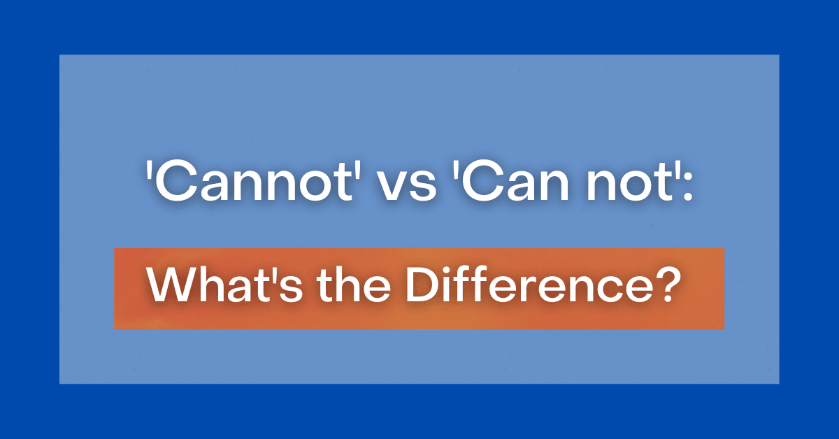 ‘cannot' vs 'can not': what's the difference?