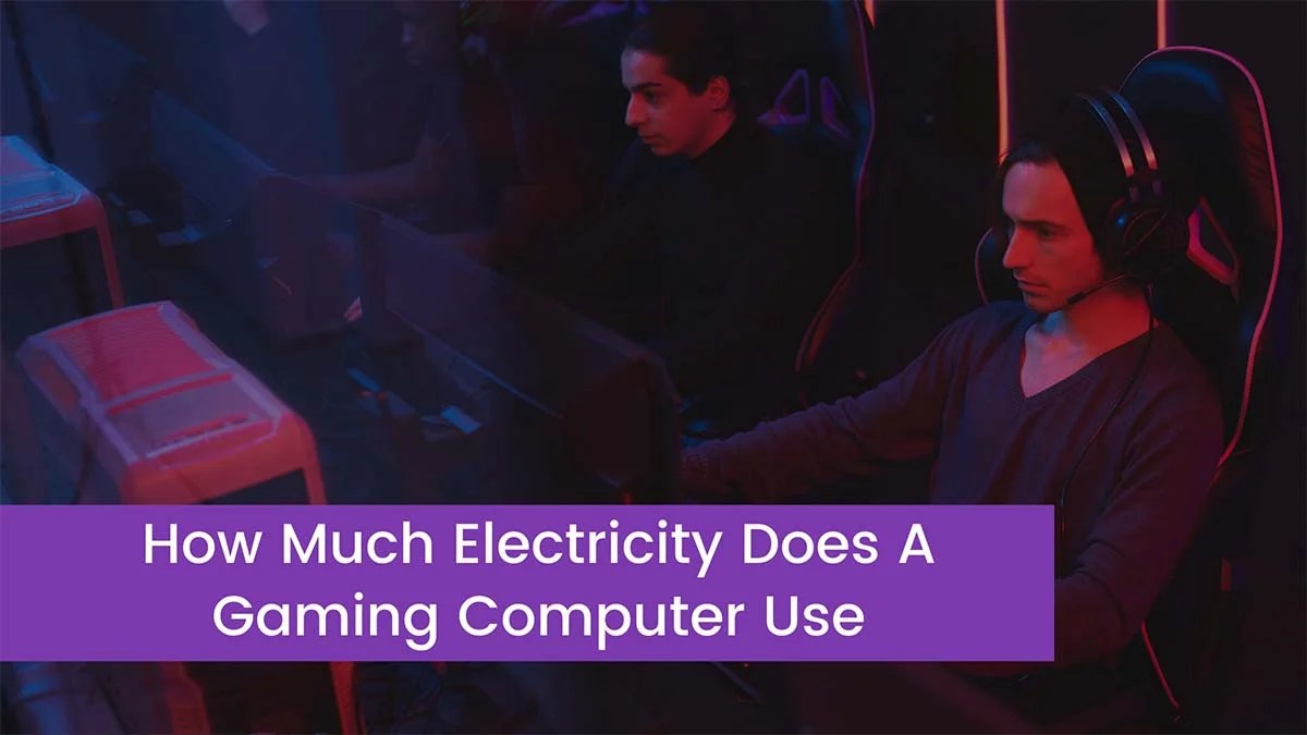Does A Gaming Computer Use A Lot Of Electricity At Clinton Long Blog How Much Electricity Does A Gaming Computer Use 