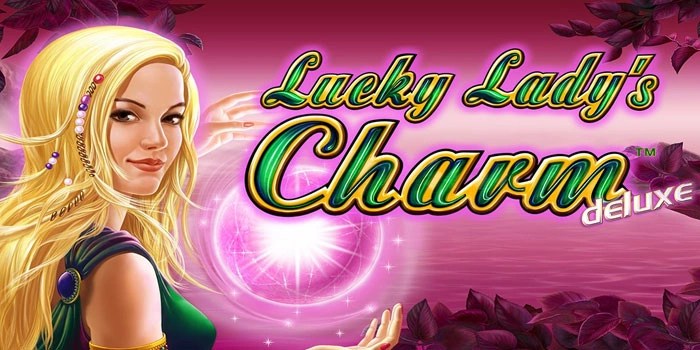 Teknik Jackpot Misterius Dari Slot Lucky Lady’s Charm Deluxe