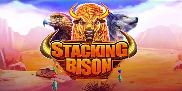 Tips Ampuh Main di Slot Stacking Bison Tanpa Rugi