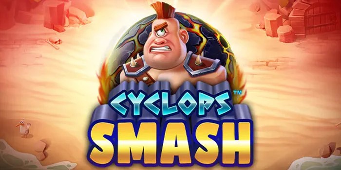 Rahasia Gacor Jackpot di Slot Cyclops Smash Dengan Mudah