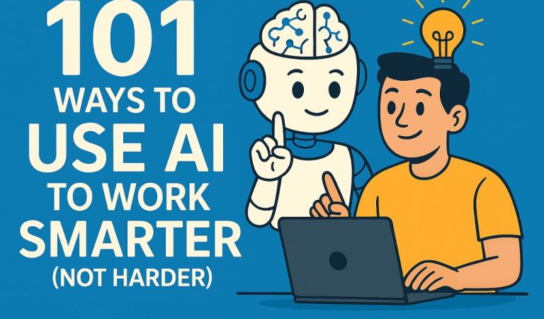 101 Ways to Use AI to Work Smarter (Not Harder) 101 Ways to Use AI to Work Smarter (Not Harder)