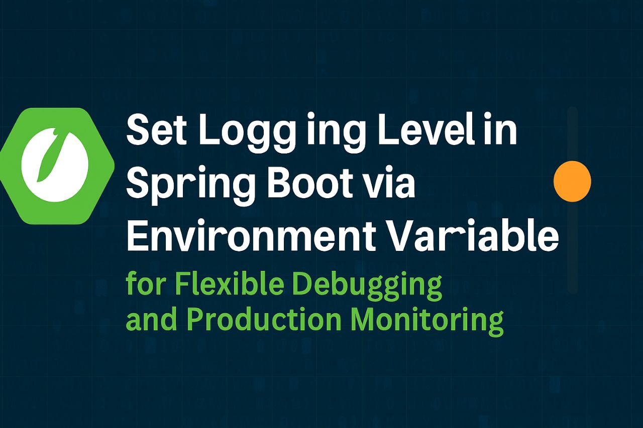 Set-Logging-Level-in-Spring-Boot-via-Environment-Variable-for-Flexible-Debugging-and-Production-Monitoring