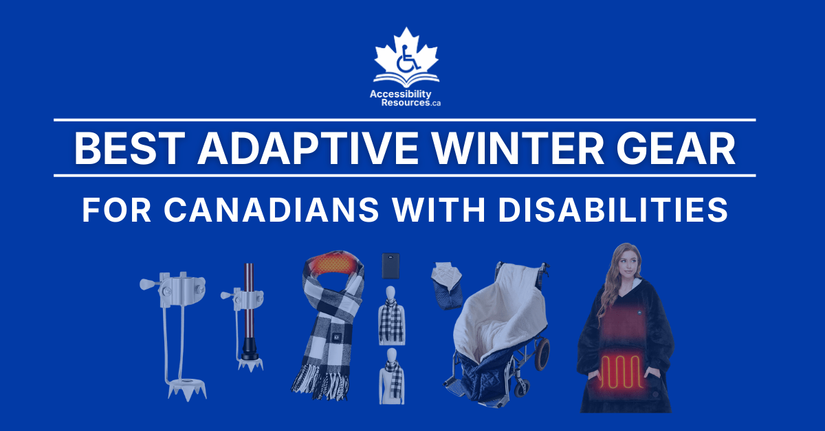 The image features a bright blue background with large white text at the top reading “WINTER GEAR.” Below the text are several winter products designed for accessibility: ice-grip attachments for mobility aids, a heated black-and-white scarf with a battery pack, and a quilted, fleece-lined wheelchair footmuff. At the bottom, bold white text reads “FOR CANADIANS WITH DISABILITIES.” In the lower right corner is the AccessibilityResources.ca logo, showing a maple leaf with a wheelchair symbol.