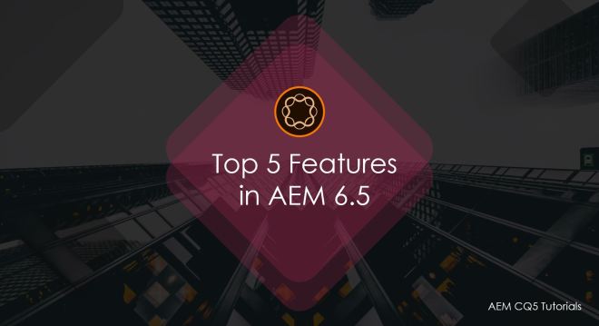 adobe experience manager 6.5 top features