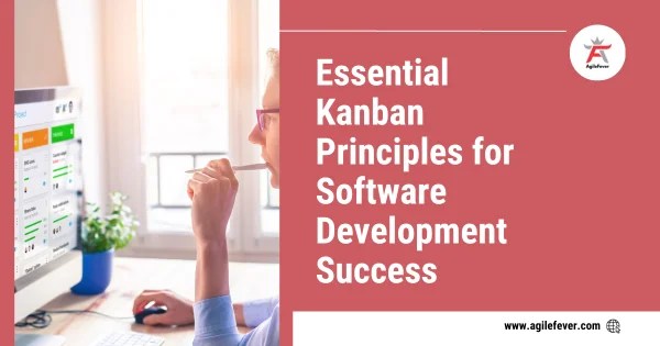 Essential Kanban Principles for Software Development Success Kanban Principles for Software Development Success