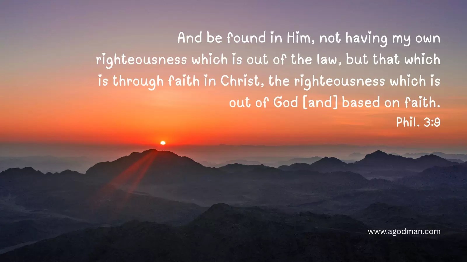 And be found in Him, not having my own righteousness which is out of the law, but that which is through faith in Christ, the righteousness which is out of God [and] based on faith. Phil. 3:9