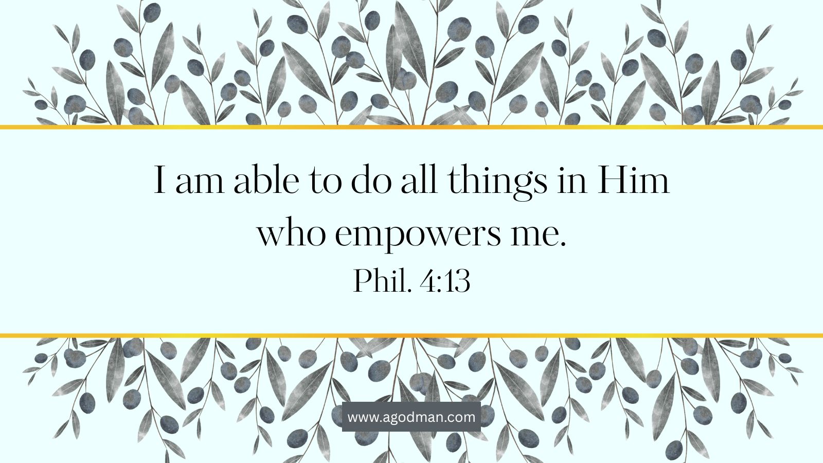 I am able to do all things in Him who empowers me. Phil. 4:13