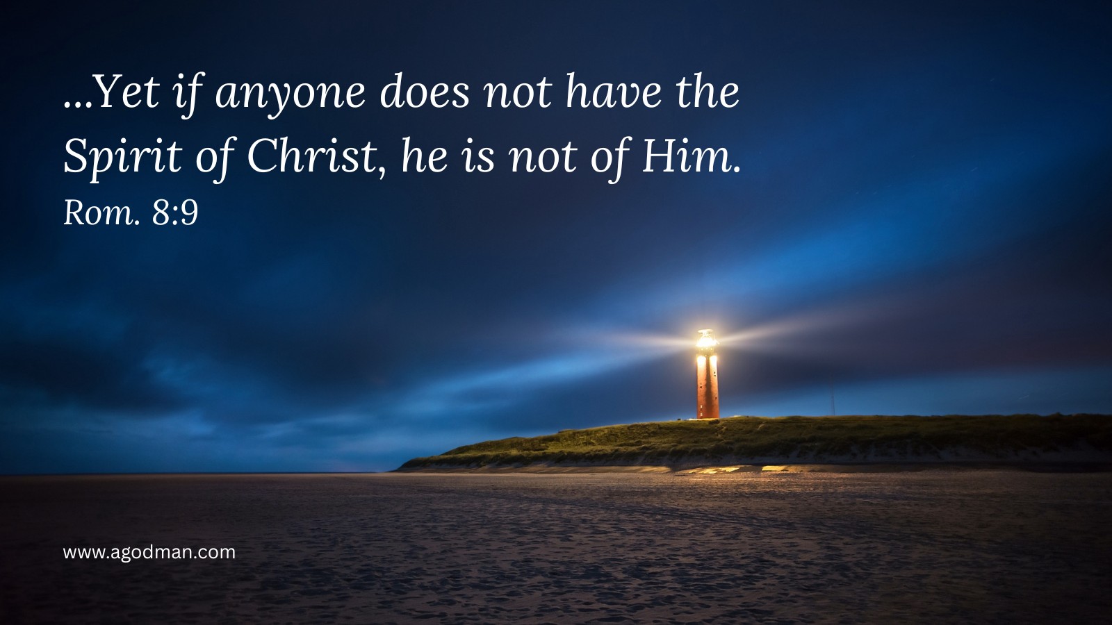 ...Yet if anyone does not have the Spirit of Christ, he is not of Him. Rom. 8:9