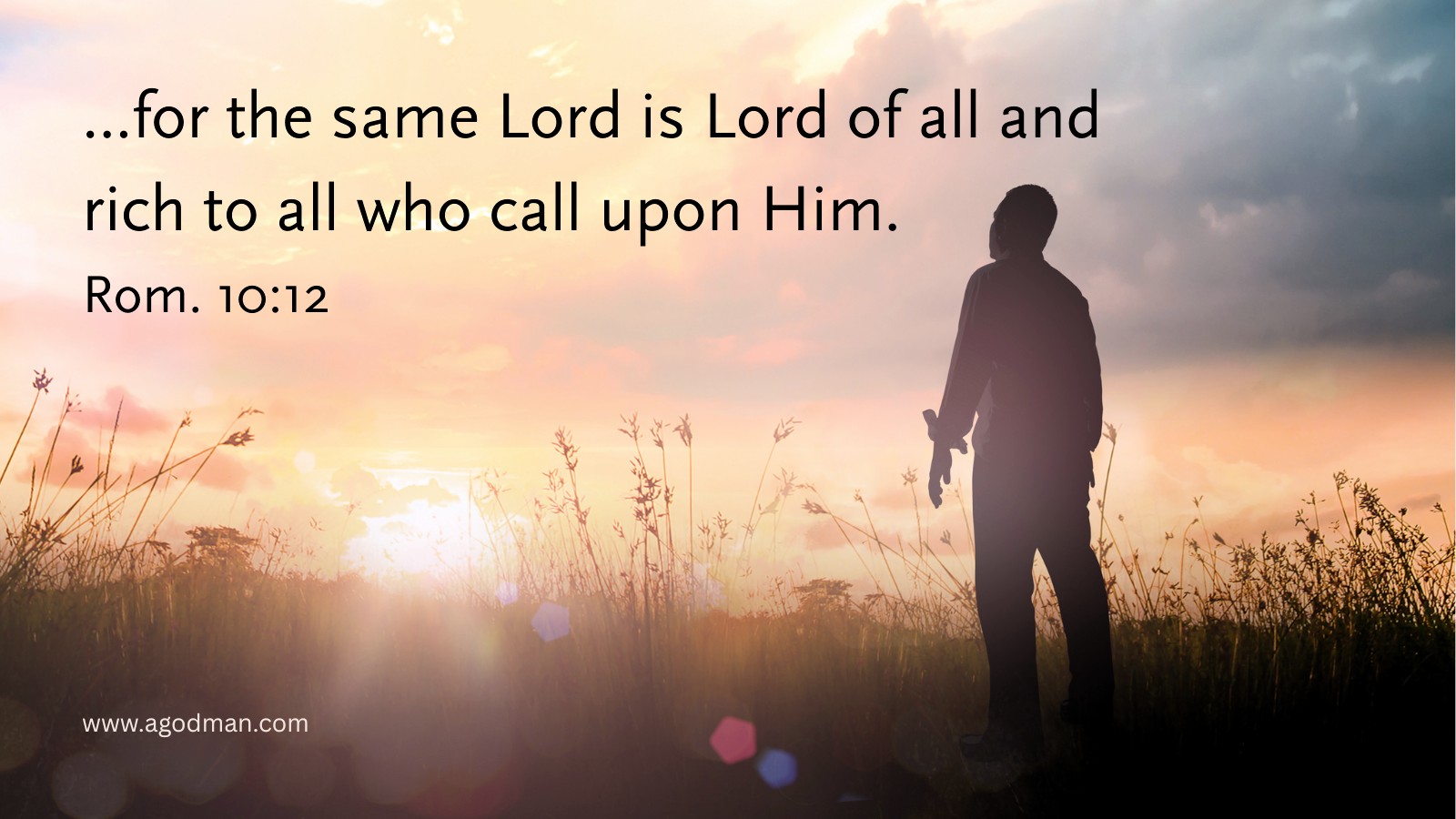 ...for the same Lord is Lord of all and rich to all who call upon Him. Rom. 10:12