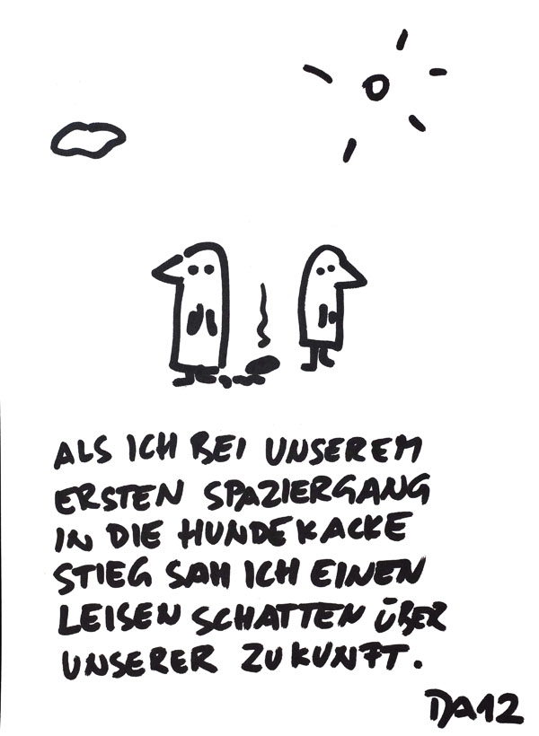 Als ich bei unserem ersten Spaziergang in die Hundekacke stieg, sah ich einen leisen Schatten über unserer Zukunft.