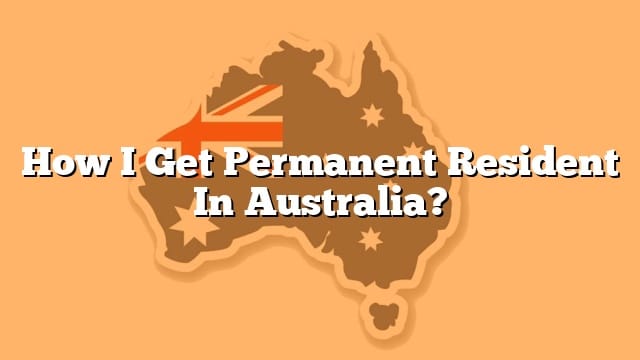 How i get permanent resident in australia?