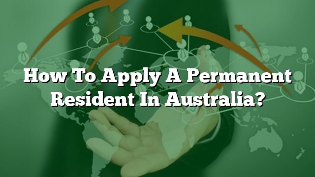 How to apply a permanent resident in australia?