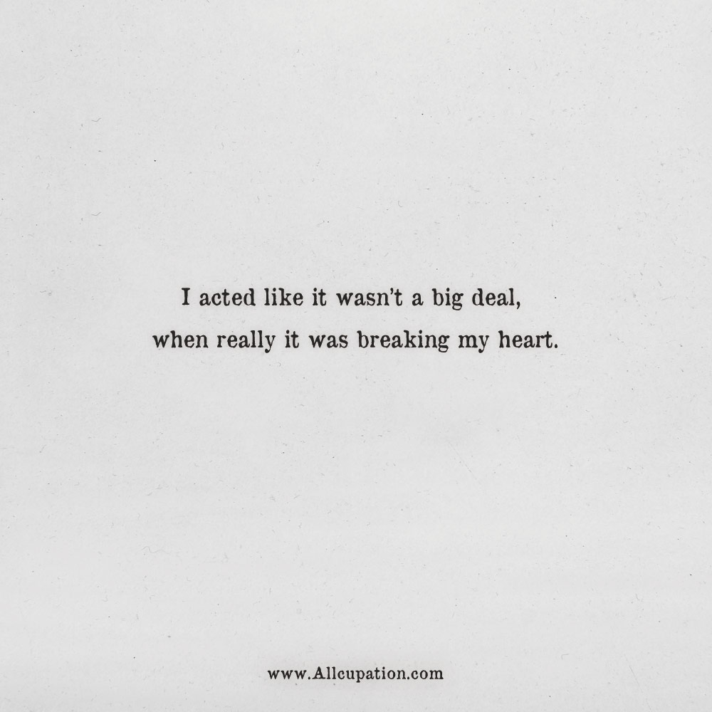 · each player must accept the cards life . Quotes Of The Day I Acted Like It Wasn T A Big Deal When Really It Was Breaking My Heart Allcupation Optimized Resume Templates For Higher Employability