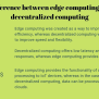 How Edge Computing Is Different From Decentralized Computing?