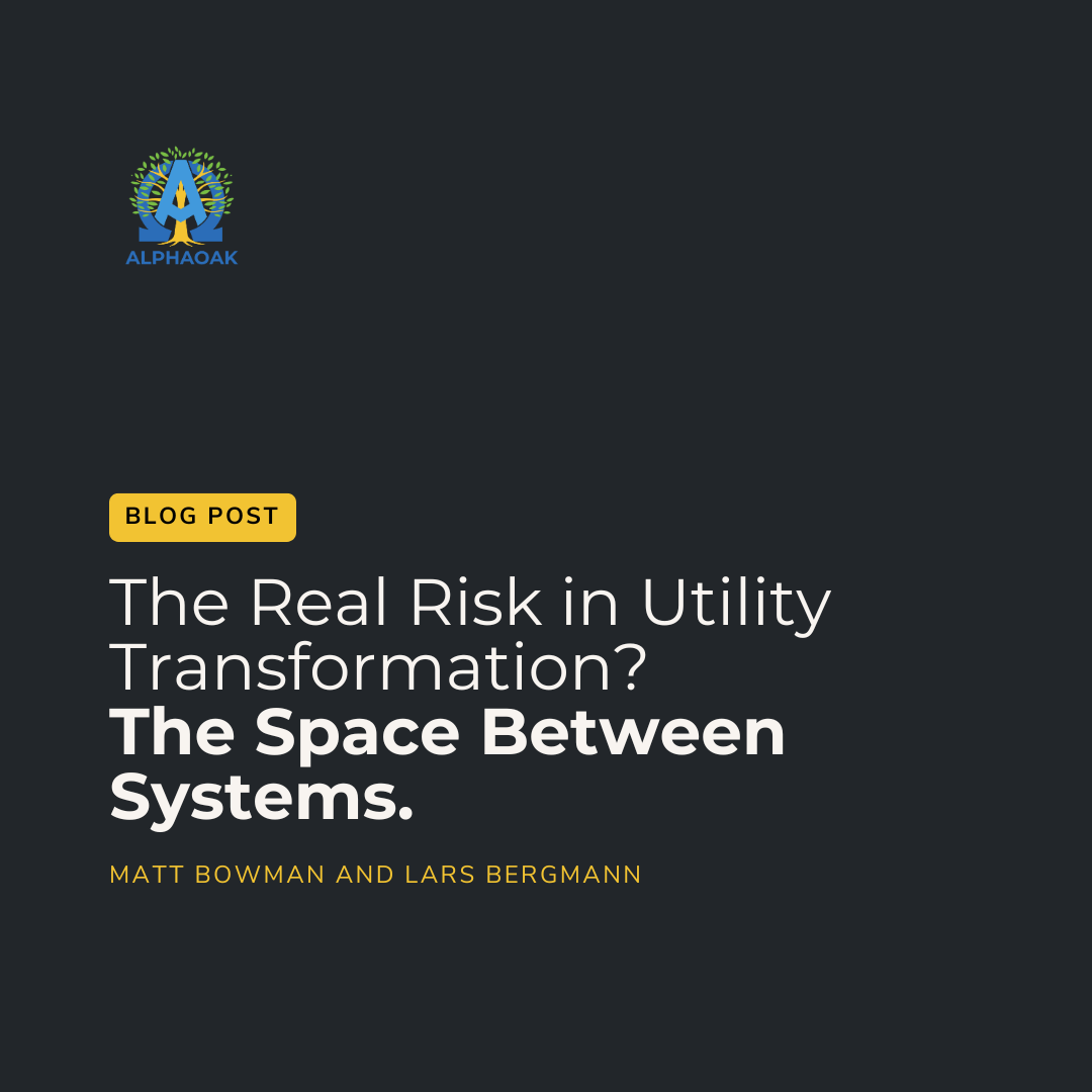 The Space Between Us: Managing the Real Risk in Utility Transformations — AlphaOak